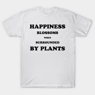 Happiness blossoms when surrounded by plants T-Shirt